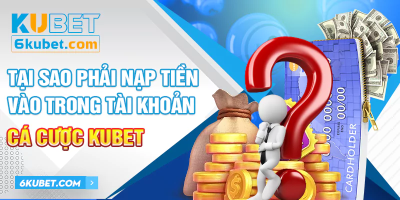 Nạp tiền KUBET để tham gia cược và nhận các khuyến mãi